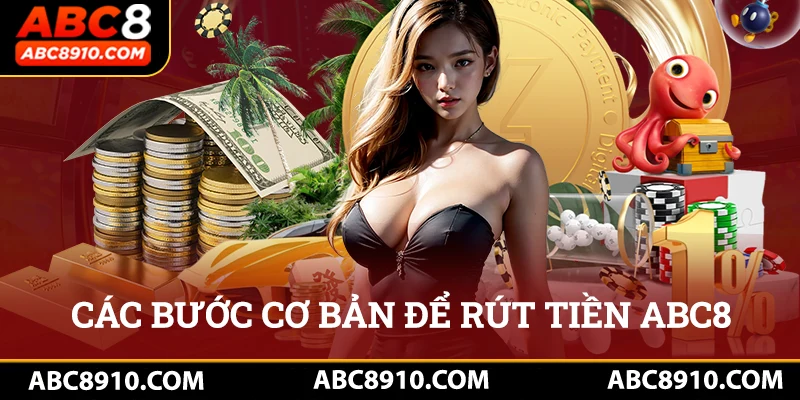 Một số bước cơ bản người dùng cần chuẩn bị khi rút tiền abc8