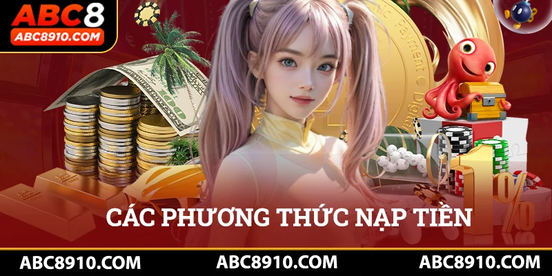 Nạp tiền tại Abc8 có nhiều cách thức khác nhau