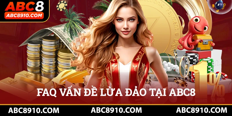 Câu hỏi thường gặp về vấn đề lừa đảo tại ABC8