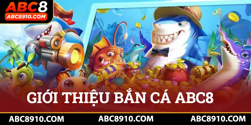 Giới thiệu chung về sảnh bắn cá tại nhà cái ABC8