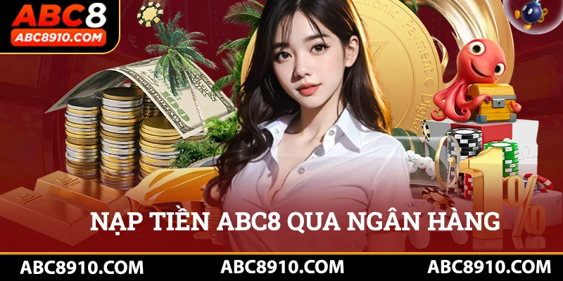 Nạp tiền abc8 qua ngân hàng