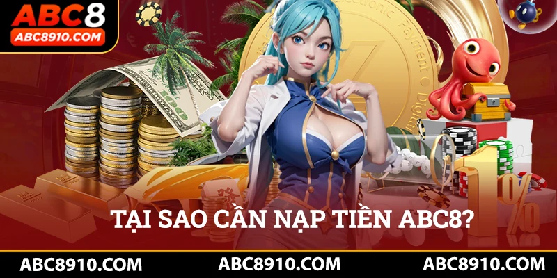 Tại sao cần nạp tiền abc8