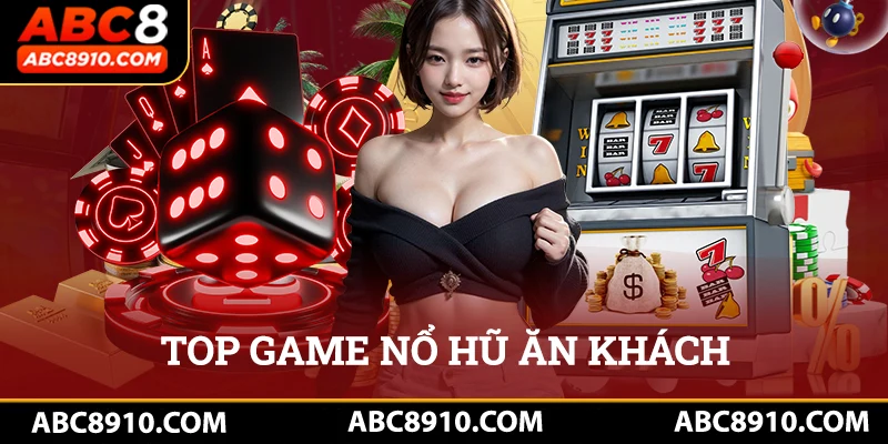 Top các game nổ hũ đổi thưởng ăn khách tại Abc8